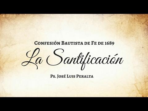 José Luis Peralta – La Santificación • Confesión Bautista de Fe de 1689