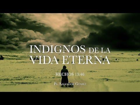 Salvador Gómez – “Indignos de la vida eterna” Hechos 13:46 P