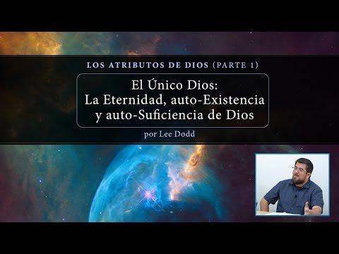 Lee Dodd- El Único Dios – La Eternidad, auto-Existencia y auto-Suficiencia de Dios (Parte 1)