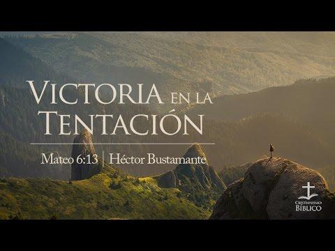 Héctor Bustamante – Victoria en la Tentación  /Mateo 6.13