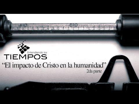 Cap -51 “El Impacto de Cristo en la Humanidad ” Parte 2-  Entendiendo Los tiempos