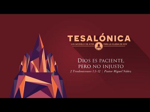 Pastor Miguel Núñez – Dios es paciente pero no injusto –   2 Tesalonicenses 1:5-12