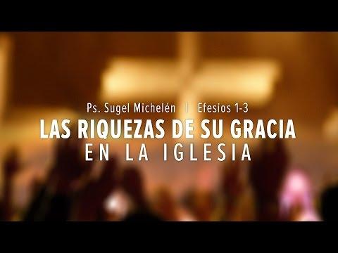 Sugel Michelén – “Las riquezas de Su gracia en la Iglesia” Efesios 1-3