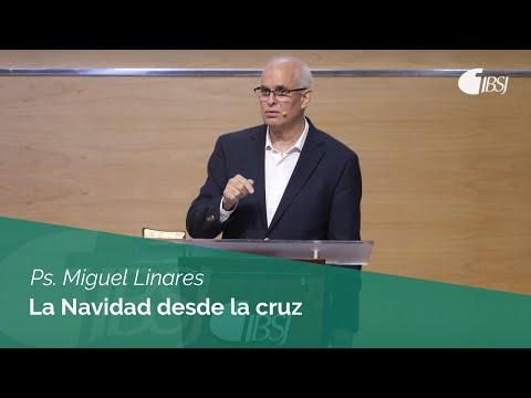 Ps. Miguel Linares – La navidad desde la cruz