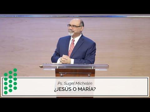 Ps. Sugel Michelén – ¿Jesús o María?