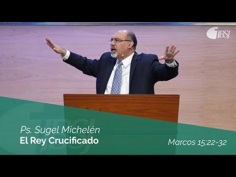 Sugel Michelén – “El Rey Crucificado” Marcos 15:22-32