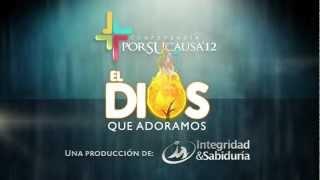 El Dios que Adoramos – Conferencia Por Su Causa 2012