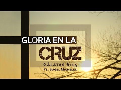 Sugel Michelén –  “Gloria en la cruz” Gálatas 6:14