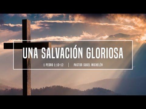 Sugel Michelén – “Una salvación gloriosa” 1 Pedro 1:10-12