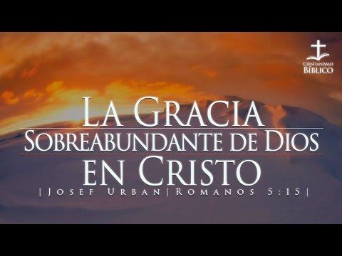 Josef Urban – La Gracia Sobreabundante de Dios en Cristo – Romanos 5.15