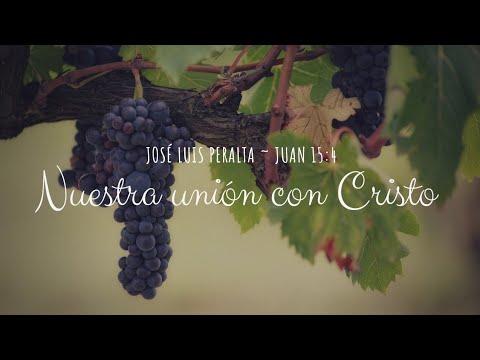 José Luis Peralta . Nuestra unión con Cristo | Juan 15:4