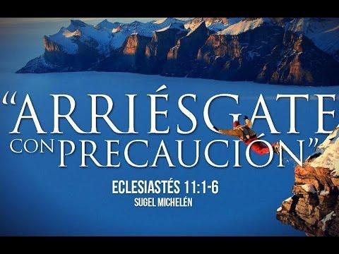 Sugel Michelén – “Arriésgate con precaución” Eclesiastes 11:1-6