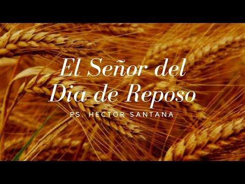 Pastor Héctor Santana – El Señor del Dia de Reposo