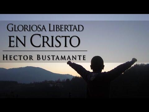 Hector Bustamante – Gloriosa Libertad En Cristo