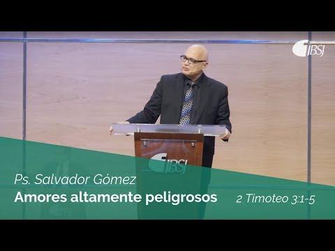 Ps. Salvador Gómez – Amores altamente peligrosos | 2 Timoteo 3:1-5