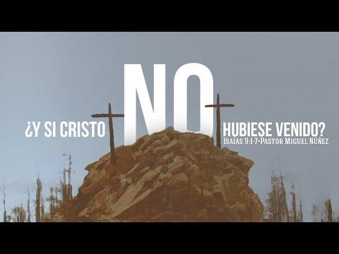 ¿Y Si Cristo No Hubiese Venido? – Miguel Núñez