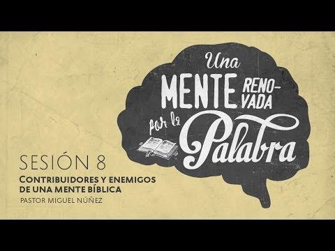 Pastor Miguel Núñez – Contribuidores y enemigos de una mente bíblica