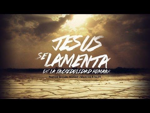 En Su Palabra: Jesús Se Lamenta De La Incredulidad Humana – pastor Miguel Núñez