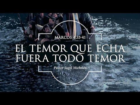 Sugel Michelén – “El temor que echa fuera todo temor” Marcos 4:35-41