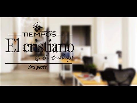 Cap -36 // El Cristiano Y El Trabajo 3ra Parte – Entendiendo Los Tiempos