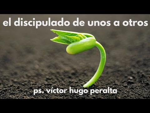 Victor Hugo Peralta – El discipulado de unos a otros