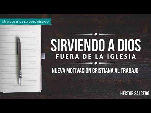Curso:  Héctor Salcedo – “Sirviendo a Dios fuera de la iglesia”  Nueva motivación cristiana al trabajo
