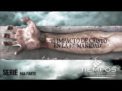 Cap- 50 “El Impacto de Cristo en la Humanidad ” 1ra Parte – Entendiendo Los Tiempos