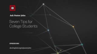 Seven Tips for College Students // Ask Pastor John