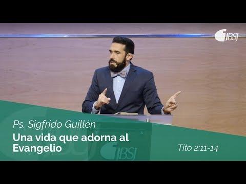 Ps. Sigfrido Guillén – Una vida que adorna al Evangelio | Tito 2:11-14
