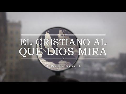 William Farley – “El cristiano al que Dios mira”