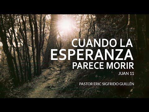 Eric Sigfrido Guillen – “Cuando la Esperanza parece morir” Juan 11