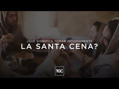 ¿Qué significa tomar indignamente la Santa Cena?