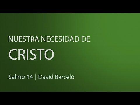 David Barceló – Nuestra necesidad de Cristo