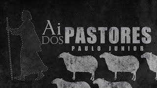 Paulo Junior  – Ai dos Pastores…