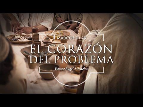 Sugel Michelén –  “El corazón del problema” Marcos 7:1-23