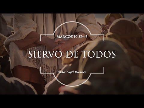 Sugel Michelén – “Siervo de todos” Marcos 10:32-45