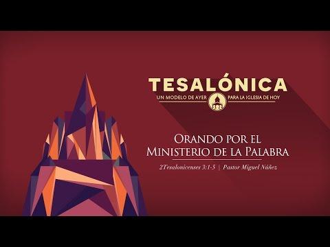 Pastor Miguel Núñez – Orando por el ministerio de la Palabra – 2 Tes 3:1-5