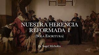 Sugel Michelén – “Nuestra herencia reformada I”