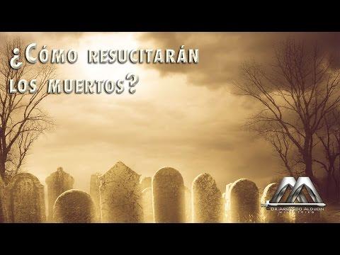 ¿COMO RESUCITARAN LOS MUERTOS?  (PARTE 5)