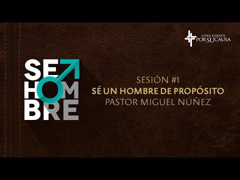 Pastor Miguel Núñez – Sé Un Hombre De Propósito