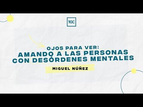 Reflexiones cristianas – Ojos para ver: Amando a las personas con desórdenes mentales — Miguel Núñez