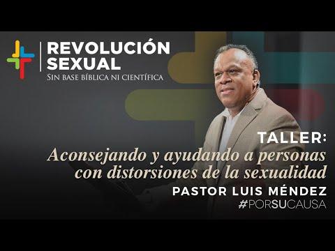 Pastor Luis Méndez – Aconsejando y ayudando a personas con distorsiones de la sexualidad
