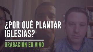 ¿Por qué plantar iglesias? – Coalición Radio 027