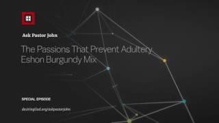 The Passions That Prevent Adultery – Eshon Burgundy Mix // Ask Pastor John