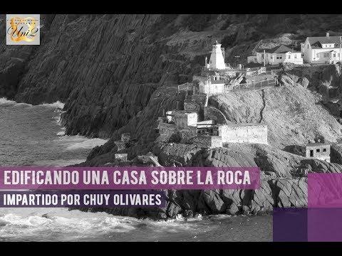 Edificando una casa sobre la Roca – Chuy Olivares