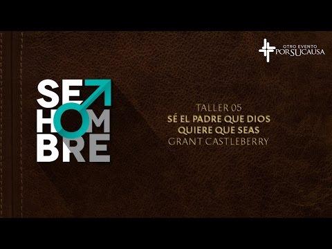 Grant Castleberry – Sé El Padre Que Dios Quiere Que Seas