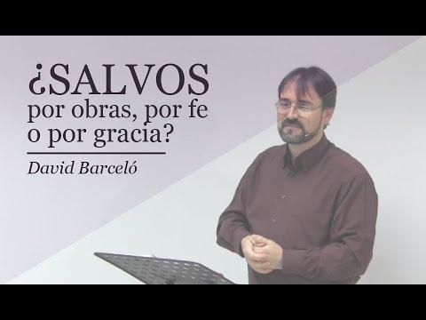 David Barceló – ¿Salvos Por Obras, Por Fe O Por Gracia?