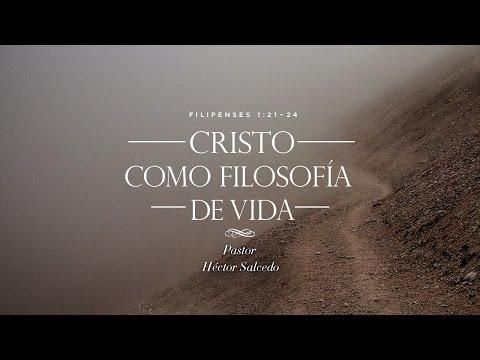 Héctor Salcedo – Cristo como filosofía de vida  –  Filipenses 1:21-24