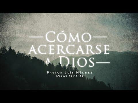 Pastor Luis Méndez – Cómo acercarse a Dios