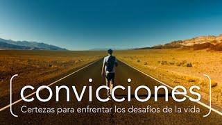 CONVICCIONES  – 1 – Existencia de Dios ¿Cómo sé que Dios existe?